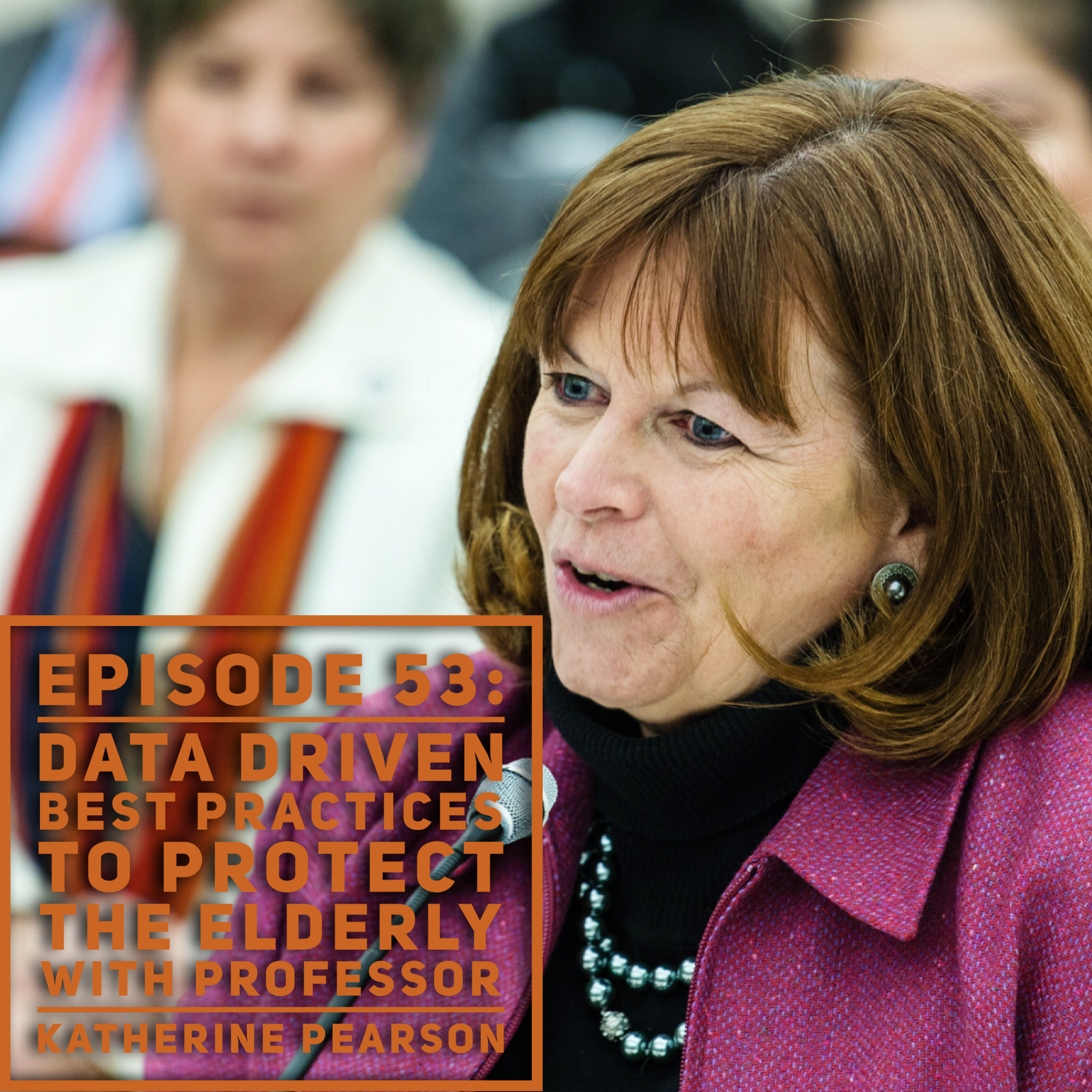 Episode 53: Data Driven Best Practices to Protect the Elderly